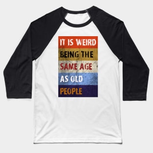 Same age as old people Baseball T-Shirt